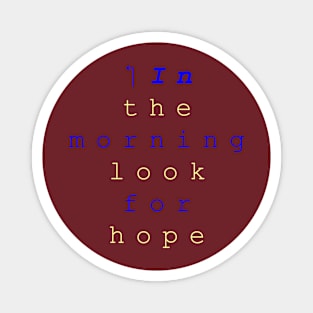 ‏In  the morning look for hope Magnet